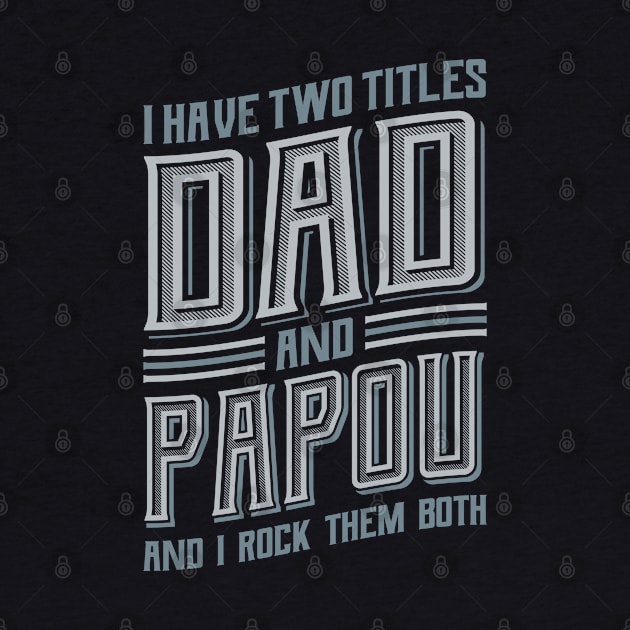 I have Two Titles Dad and Papou by aneisha